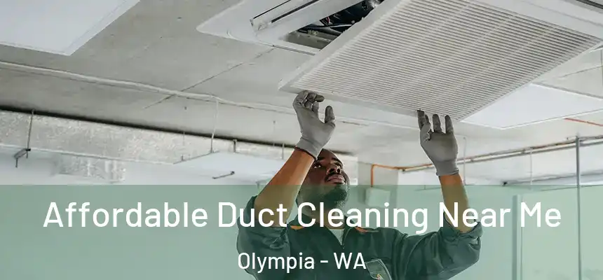 Affordable Duct Cleaning Near Me Olympia - WA