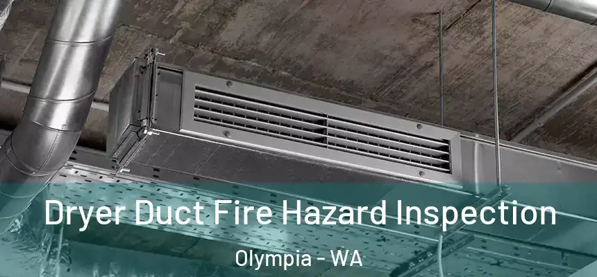  Dryer Duct Fire Hazard Inspection Olympia - WA