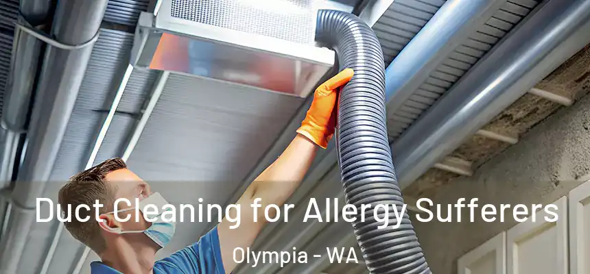  Duct Cleaning for Allergy Sufferers Olympia - WA