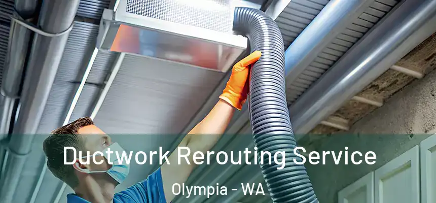 Ductwork Rerouting Service Olympia - WA